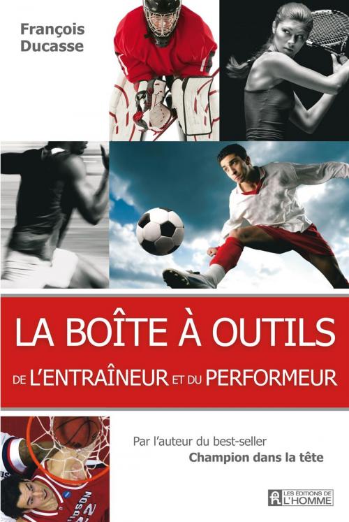Cover of the book La boîte à outils de l'entraîneur et du performeur by Francois Ducasse, Les Éditions de l’Homme