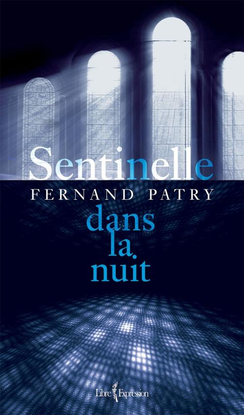 Cover of the book Sentinelle dans la nuit by Fernand Patry, Libre Expression
