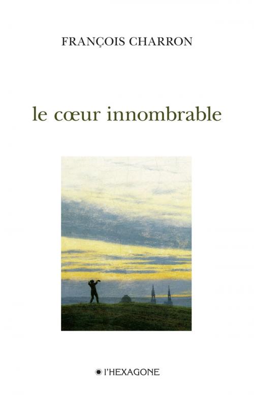 Cover of the book Le cœur innombrable by François Charron, Les Éditions de l'Hexagone