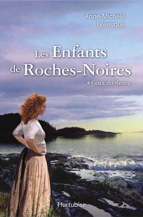 Cover of the book Les Enfants de Roches-Noires T1 - Ceux du fleuve by Anne-Michèle Lévesque, Éditions Hurtubise