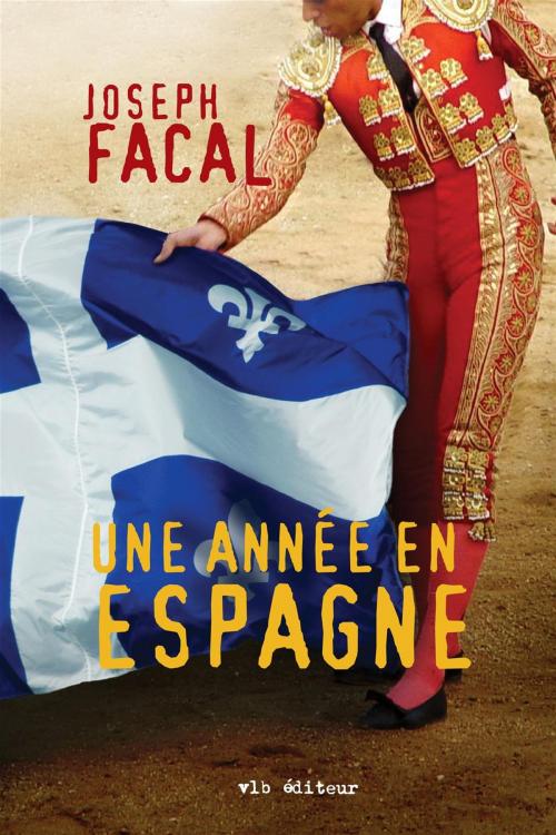 Cover of the book Une année en Espagne by Joseph Facal, VLB éditeur