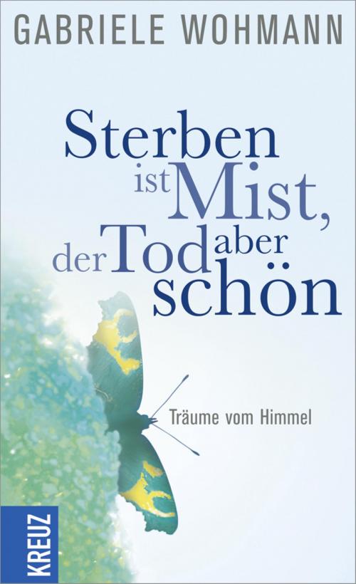 Cover of the book Sterben ist Mist, der Tod aber schön by Gabriele Wohmann, Kreuz Verlag