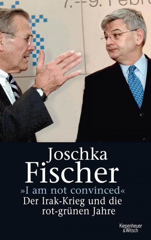 Cover of the book "I am not convinced" by Joschka Fischer, Kiepenheuer & Witsch eBook