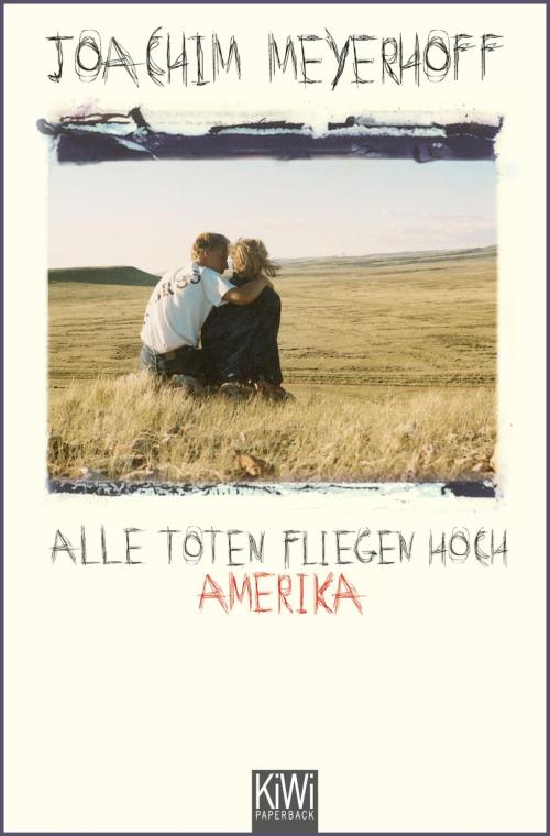Cover of the book Alle Toten fliegen hoch by Joachim Meyerhoff, Kiepenheuer & Witsch eBook
