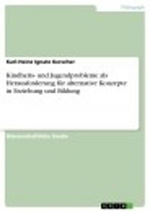Cover of the book Kindheits- und Jugendprobleme als Herausforderung für alternative Konzepte in Erziehung und Bildung by Karl-Heinz Ignatz Kerscher, GRIN Verlag