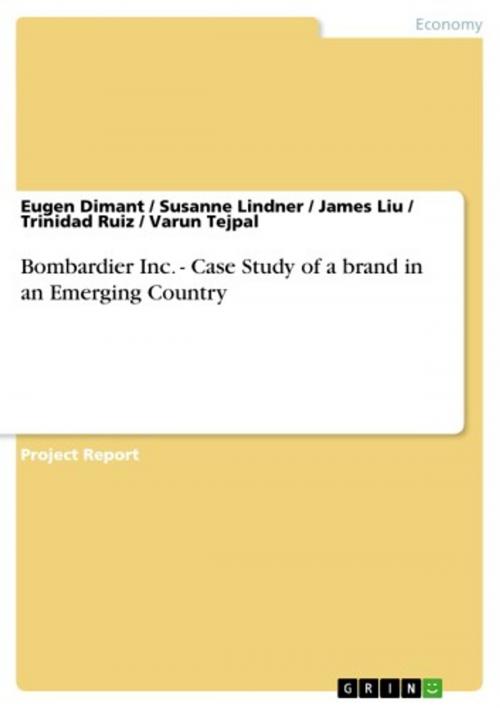 Cover of the book Bombardier Inc. - Case Study of a brand in an Emerging Country by Eugen Dimant, Susanne Lindner, James Liu, Trinidad Ruiz, Varun Tejpal, GRIN Verlag
