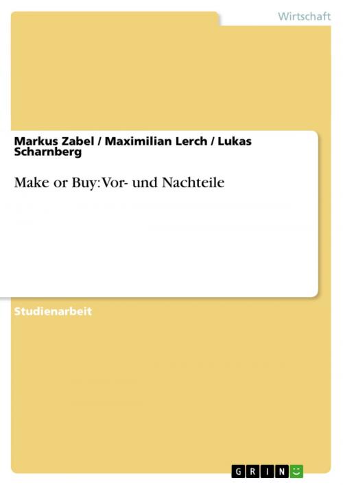 Cover of the book Make or Buy: Vor- und Nachteile by Markus Zabel, Maximilian Lerch, Lukas Scharnberg, GRIN Verlag