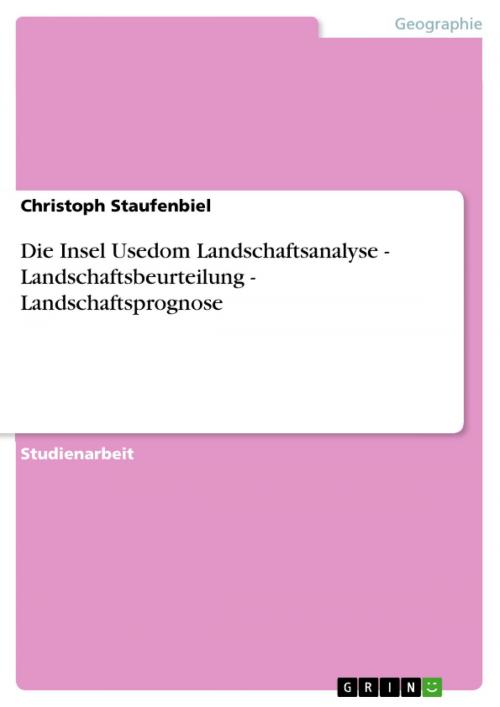 Cover of the book Die Insel Usedom Landschaftsanalyse - Landschaftsbeurteilung - Landschaftsprognose by Christoph Staufenbiel, GRIN Verlag