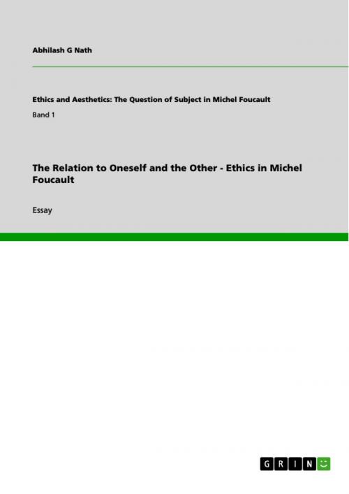 Cover of the book The Relation to Oneself and the Other - Ethics in Michel Foucault by Abhilash G Nath, GRIN Publishing