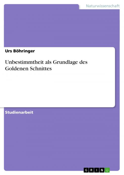 Cover of the book Unbestimmtheit als Grundlage des Goldenen Schnittes by Urs Böhringer, GRIN Verlag