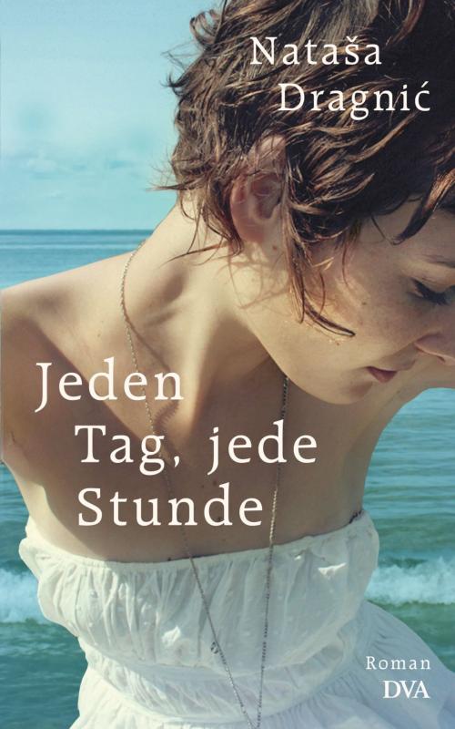 Cover of the book Jeden Tag, jede Stunde by Nataša Dragnić, Deutsche Verlags-Anstalt