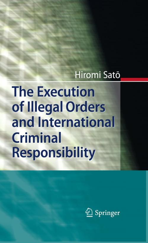 Cover of the book The Execution of Illegal Orders and International Criminal Responsibility by Hiromi Sato, Springer Berlin Heidelberg