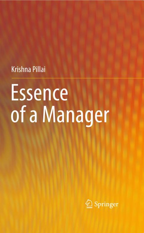 Cover of the book Essence of a Manager by Krishna Pillai, Springer Berlin Heidelberg