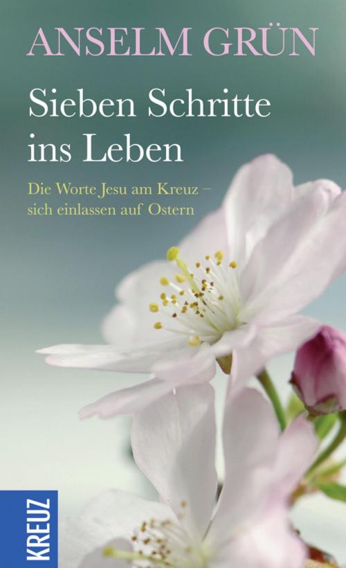 Cover of the book Sieben Schritte ins Leben by Anselm Grün, Kreuz Verlag