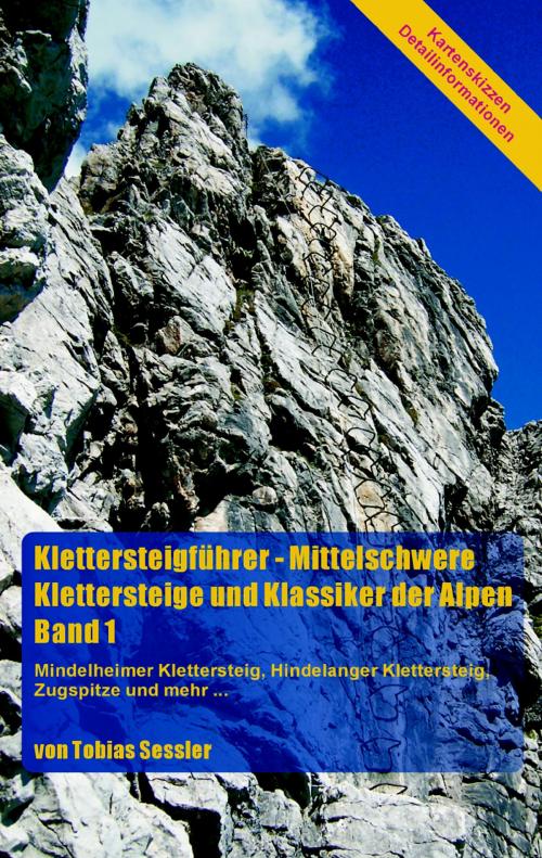 Cover of the book Klettersteigführer - Mittelschwere Klettersteige und Klassiker der Alpen, Band 1 by Tobias Sessler, Books on Demand