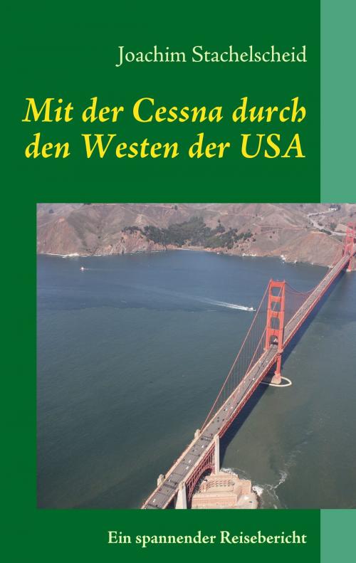 Cover of the book Mit der Cessna durch den Westen der USA by Joachim Stachelscheid, Books on Demand