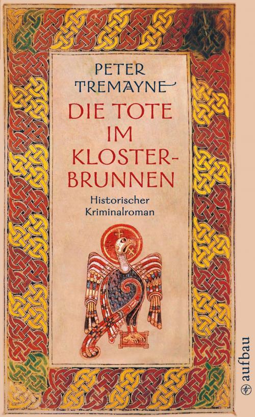 Cover of the book Die Tote im Klosterbrunnen by Peter Tremayne, Aufbau Digital