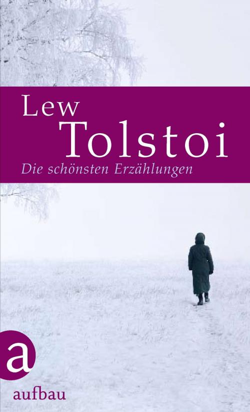 Cover of the book Die schönsten Erzählungen by Lew Tolstoi, Sigrid Löffler, Aufbau Digital