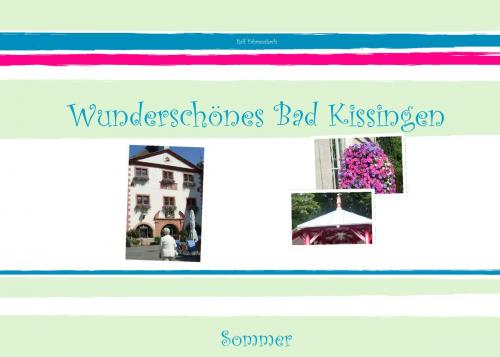 Cover of the book Wunderschönes Bad Kissingen by Ralf Fahrensbach, Books on Demand