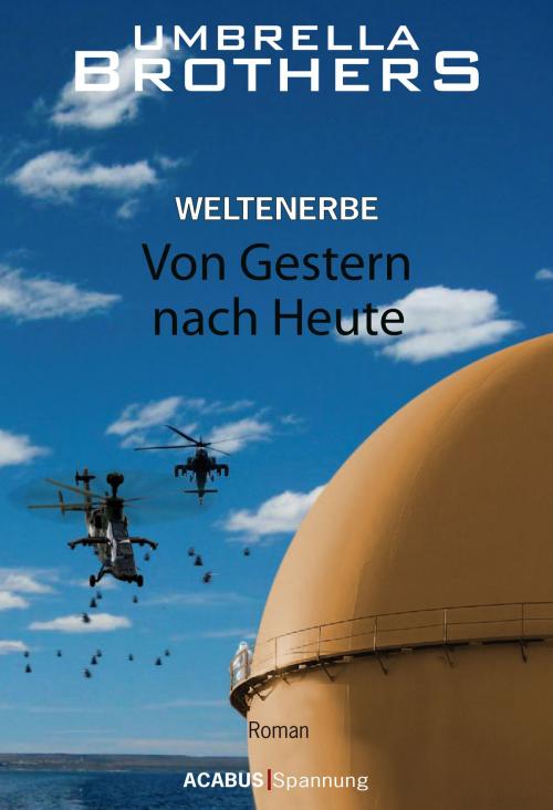 Cover of the book Weltenerbe / Weltenerbe. Von Gestern nach Heute by Umbrella Brothers, Acabus Verlag