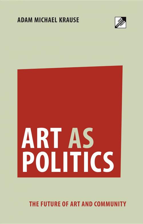 Cover of the book Art as Politics by Adam Michael Krause, New Compass Press