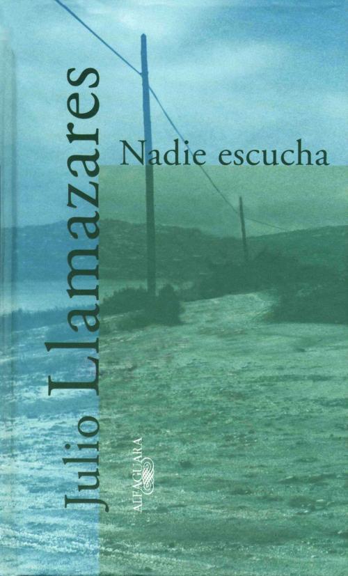 Cover of the book Nadie escucha by Julio Llamazares, Penguin Random House Grupo Editorial España