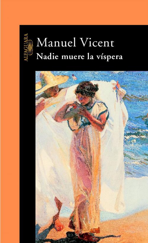 Cover of the book Nadie muere la víspera by Manuel Vicent, Penguin Random House Grupo Editorial España