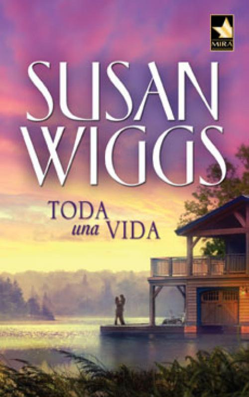 Cover of the book Toda una vida by Susan Wiggs, Harlequin, una división de HarperCollins Ibérica, S.A.