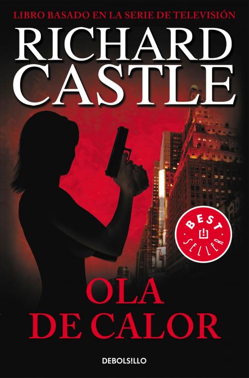 Cover of the book Ola de calor (Serie Castle 1) by Richard Castle, Penguin Random House Grupo Editorial España