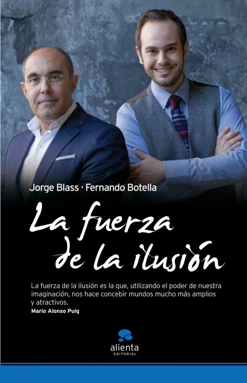 Cover of the book La fuerza de la ilusión by Jorge Blass, Fernando Botella, Grupo Planeta