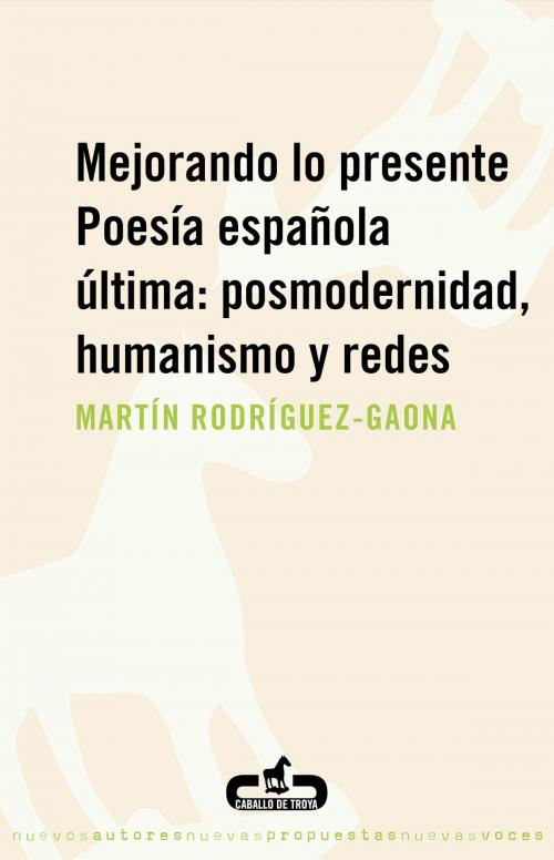 Cover of the book Mejorando lo presente. Poesía española última: posmodernidad, humanismo y redes by Martín Rodríguez-Gaona, Penguin Random House Grupo Editorial España