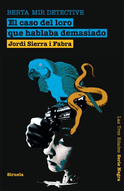 Cover of the book El caso del loro que hablaba demasiado. Berta Mir detective by Jordi Sierra i Fabra, Siruela