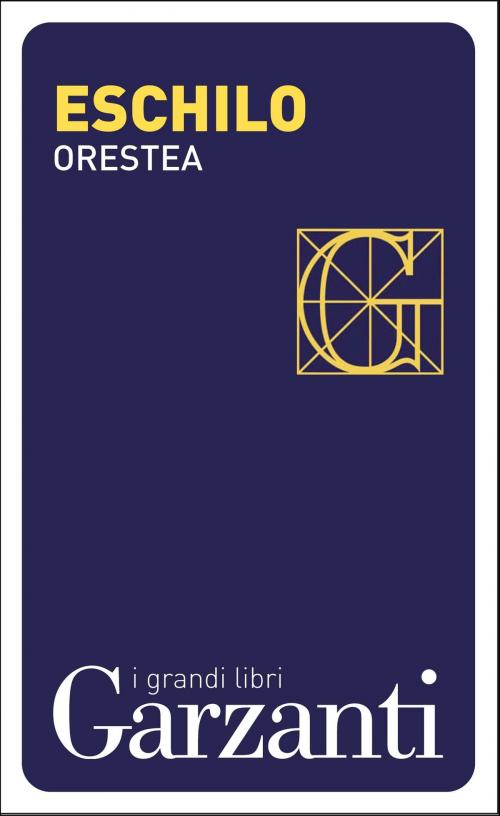 Cover of the book Orestea (Agamennone – Coefore – Eumenidi) by Eschilo, Garzanti classici