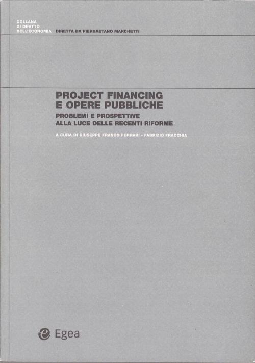 Cover of the book Project financing e opere pubbliche by Giuseppe Franco Ferrari, Fabrizio Fracchia, Egea