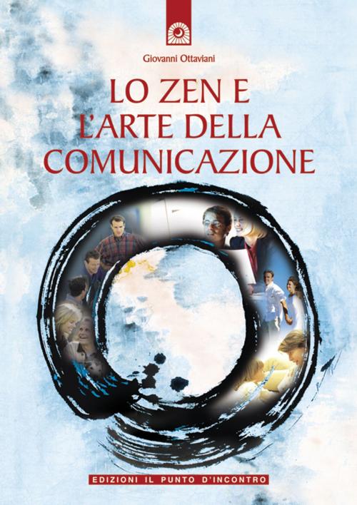 Cover of the book Lo zen e l'arte della comunicazione by Giovanni Ottaviani, Edizioni il Punto d'Incontro