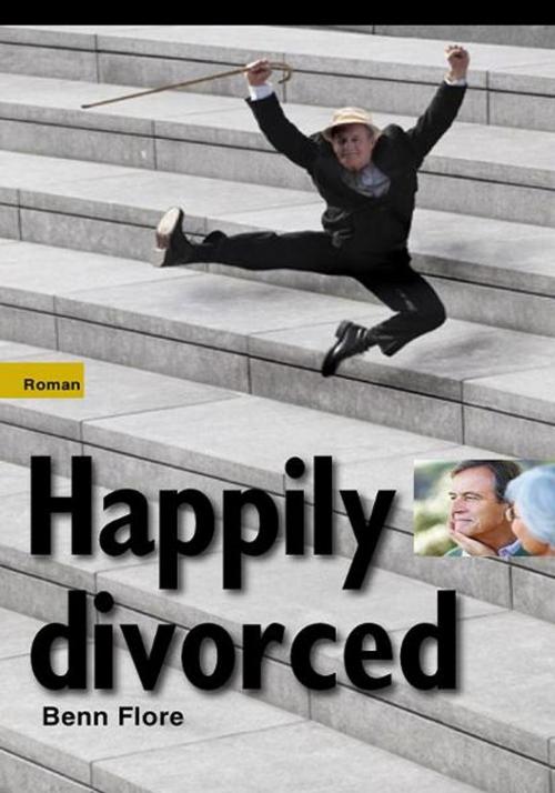 Cover of the book Happily Divorced, or how to rob the robber by Benn Flore, Benn Flore