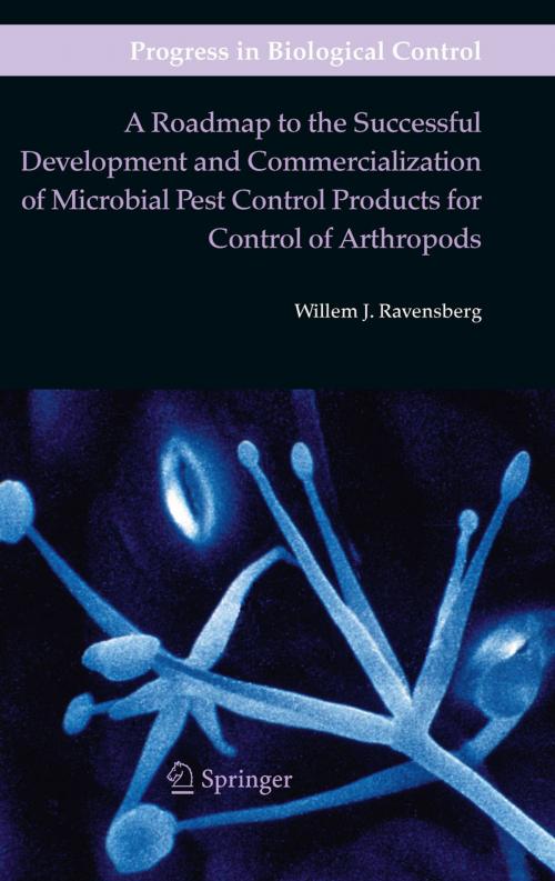 Cover of the book A Roadmap to the Successful Development and Commercialization of Microbial Pest Control Products for Control of Arthropods by Willem J. Ravensberg, Springer Netherlands