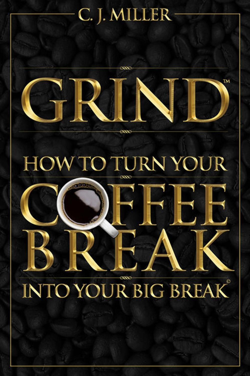 Big bigCover of GRIND: How To Turn Your Coffee Break Into Your Big Break