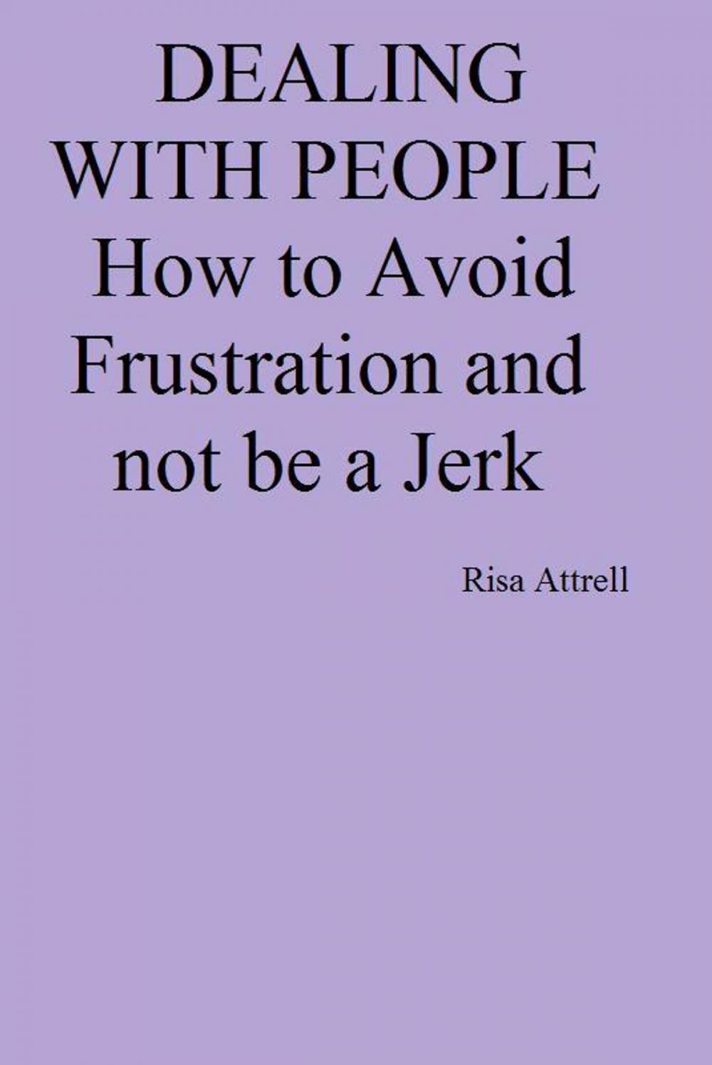Big bigCover of Dealing with People. How to Avoid Frustration and not be a Jerk
