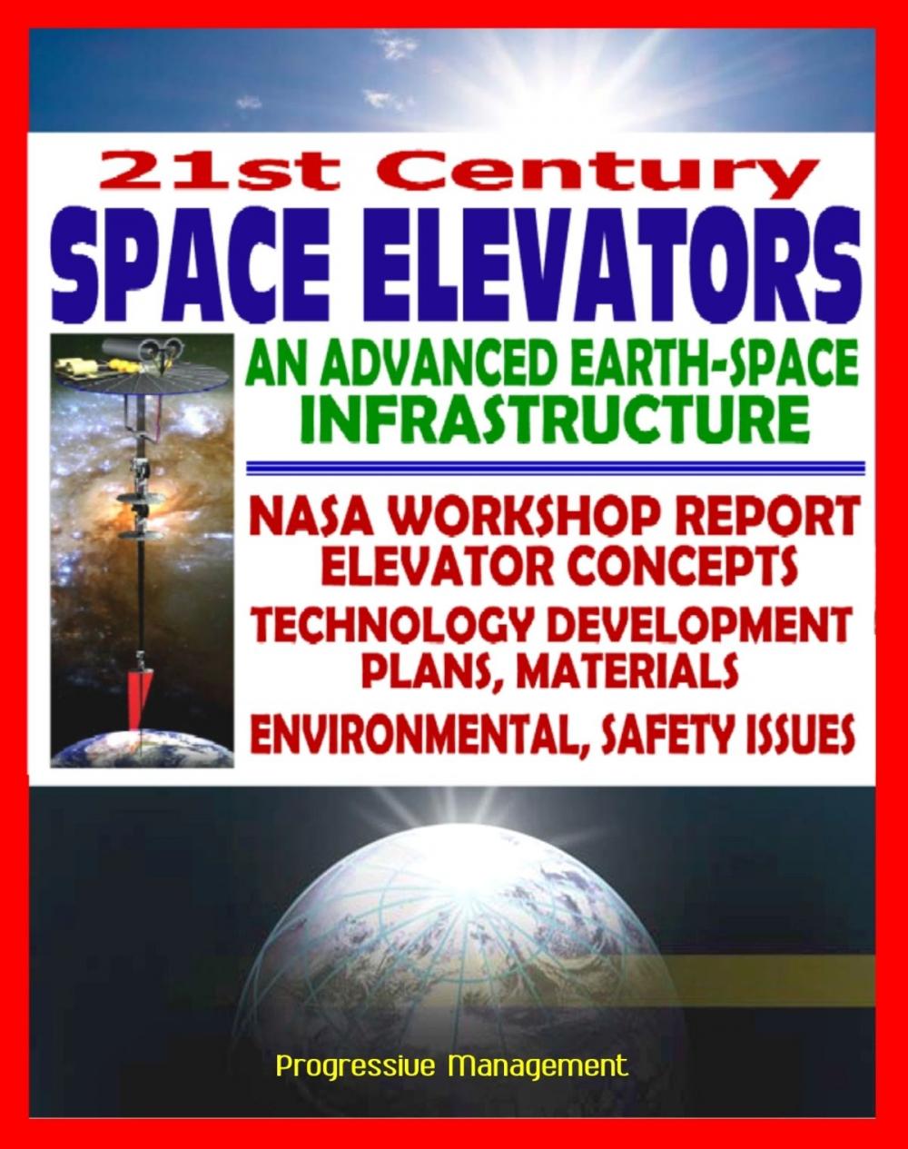 Big bigCover of 21st Century Space Elevators: Advanced Earth-Space Infrastructure: NASA Report on Technology, Plans, Concepts, Materials, Environmental and Safety Issues