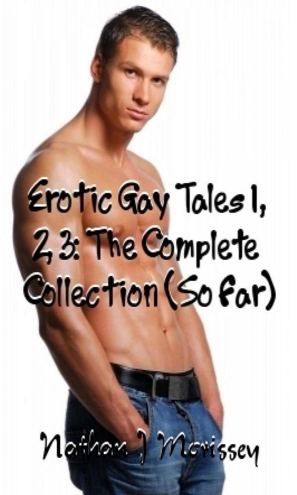 Big bigCover of Erotic Gay Tales 1, 2, 3: The Complete Collection (So Far)