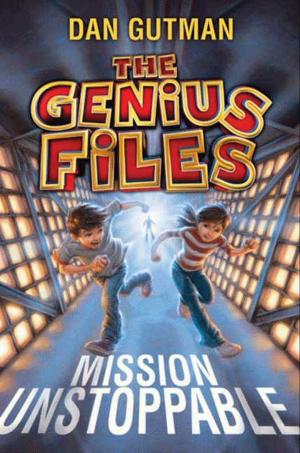 Cover of the book The Genius Files: Mission Unstoppable by Harvey Wood