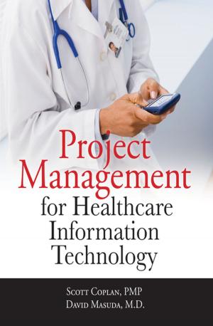 Cover of the book Project Management for Healthcare Information Technology by Michael Schrader, Dan Vlamis, Mike Nader, Chris Claterbos, Dave Collins, Mitch Campbell, Floyd Conrad