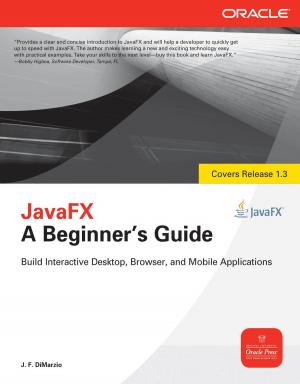 Cover of the book JavaFX A Beginners Guide by David Knox, Scott Gaetjen, Hamza Jahangir, Tyler Muth, Patrick Sack, Richard Wark, Bryan Wise