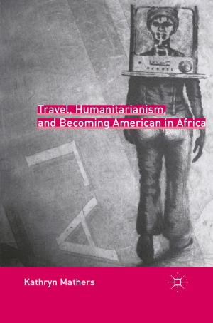 Cover of the book Travel, Humanitarianism, and Becoming American in Africa by J. Horan