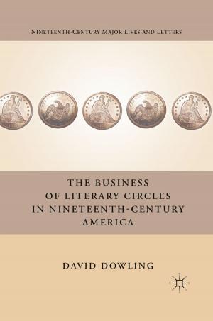 Cover of The Business of Literary Circles in Nineteenth-Century America by D. Dowling, Palgrave Macmillan US
