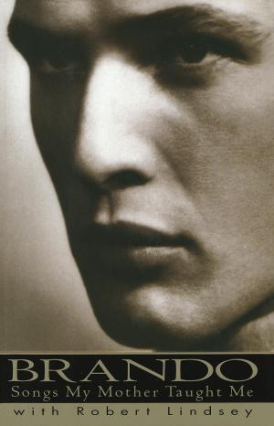 Cover of the book Brando: Songs My Mother Taught Me by Richard Preston