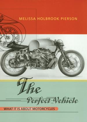 Cover of the book The Perfect Vehicle: What It Is About Motorcycles by Neil deGrasse Tyson