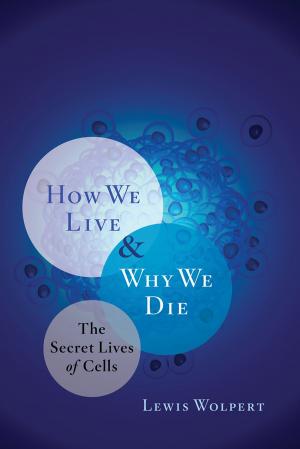 Cover of the book How We Live and Why We Die: The Secret Lives of Cells by Terry Marks-Tarlow