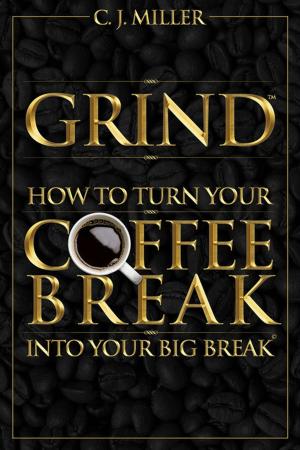 Book cover of GRIND: How To Turn Your Coffee Break Into Your Big Break